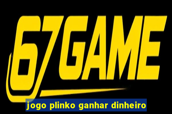 jogo plinko ganhar dinheiro